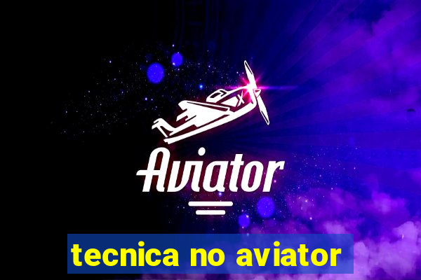 tecnica no aviator